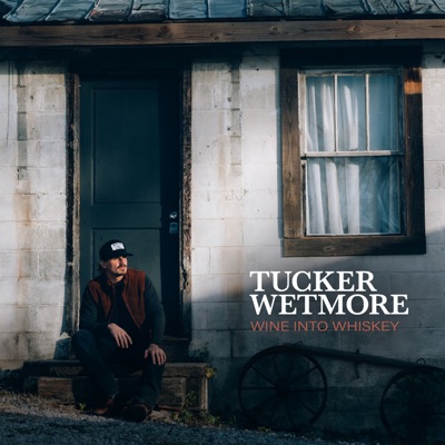 Wine Into Whiskey by Tucker Wetmore album cover
